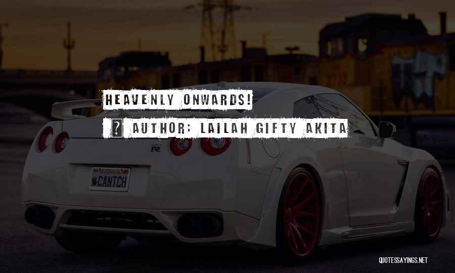 Lailah Gifty Akita Quotes: Heavenly Onwards!