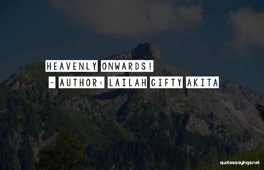 Lailah Gifty Akita Quotes: Heavenly Onwards!
