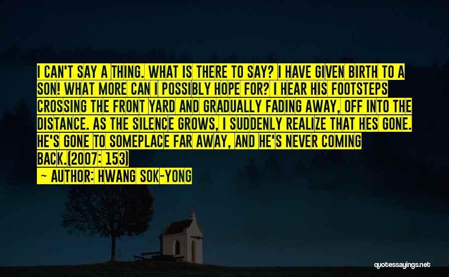 Hwang Sok-yong Quotes: I Can't Say A Thing. What Is There To Say? I Have Given Birth To A Son! What More Can