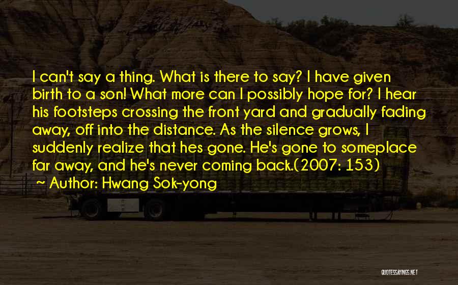 Hwang Sok-yong Quotes: I Can't Say A Thing. What Is There To Say? I Have Given Birth To A Son! What More Can