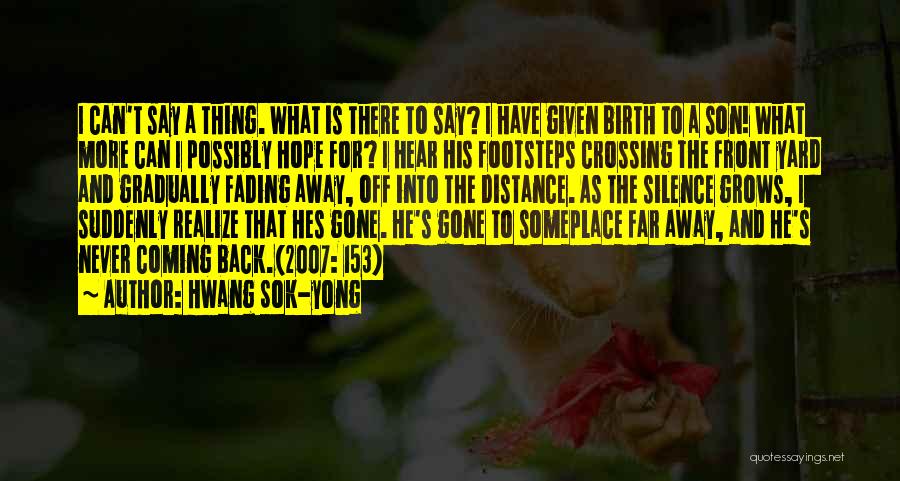 Hwang Sok-yong Quotes: I Can't Say A Thing. What Is There To Say? I Have Given Birth To A Son! What More Can