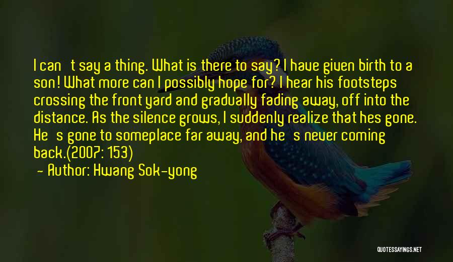 Hwang Sok-yong Quotes: I Can't Say A Thing. What Is There To Say? I Have Given Birth To A Son! What More Can