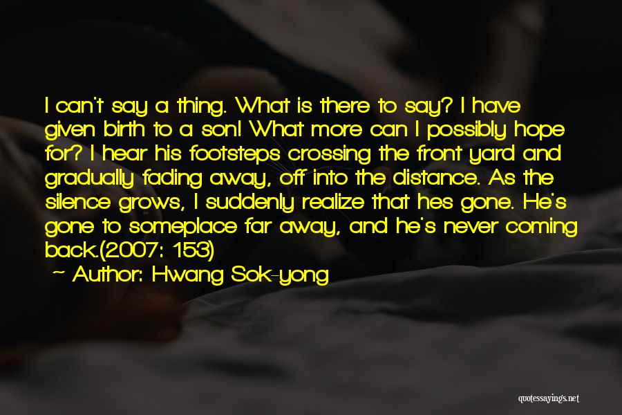 Hwang Sok-yong Quotes: I Can't Say A Thing. What Is There To Say? I Have Given Birth To A Son! What More Can