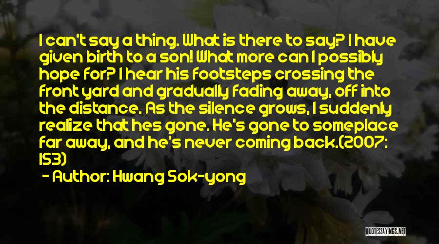 Hwang Sok-yong Quotes: I Can't Say A Thing. What Is There To Say? I Have Given Birth To A Son! What More Can