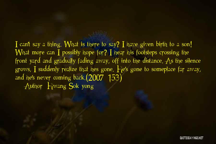 Hwang Sok-yong Quotes: I Can't Say A Thing. What Is There To Say? I Have Given Birth To A Son! What More Can