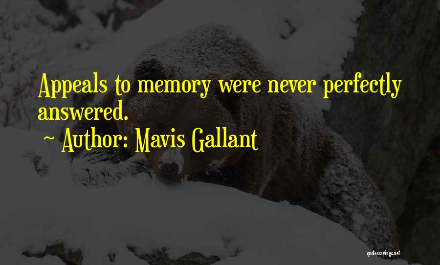 Mavis Gallant Quotes: Appeals To Memory Were Never Perfectly Answered.