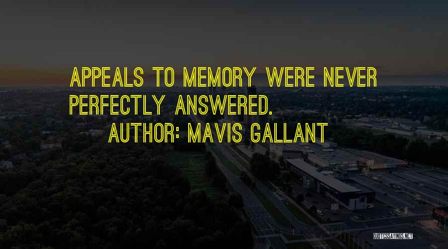 Mavis Gallant Quotes: Appeals To Memory Were Never Perfectly Answered.