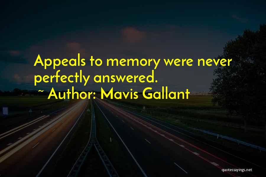 Mavis Gallant Quotes: Appeals To Memory Were Never Perfectly Answered.