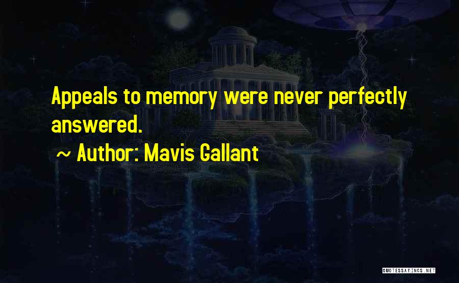 Mavis Gallant Quotes: Appeals To Memory Were Never Perfectly Answered.