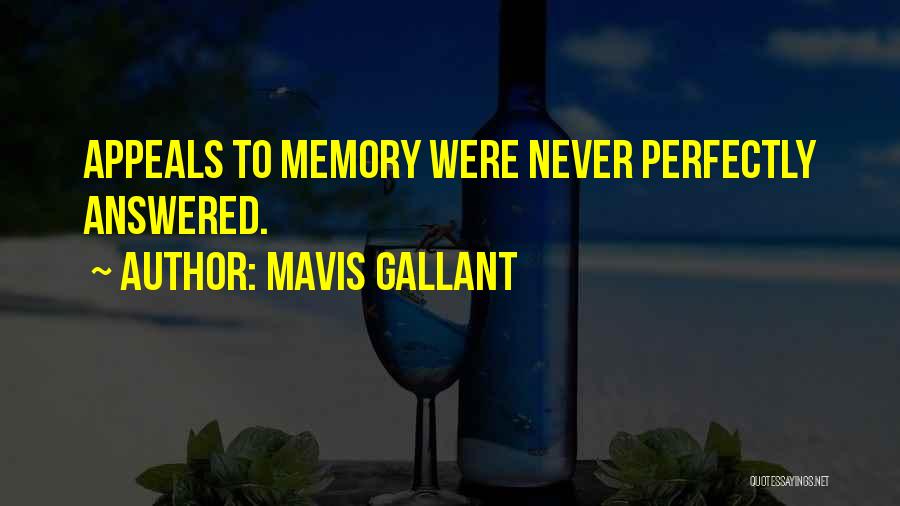Mavis Gallant Quotes: Appeals To Memory Were Never Perfectly Answered.
