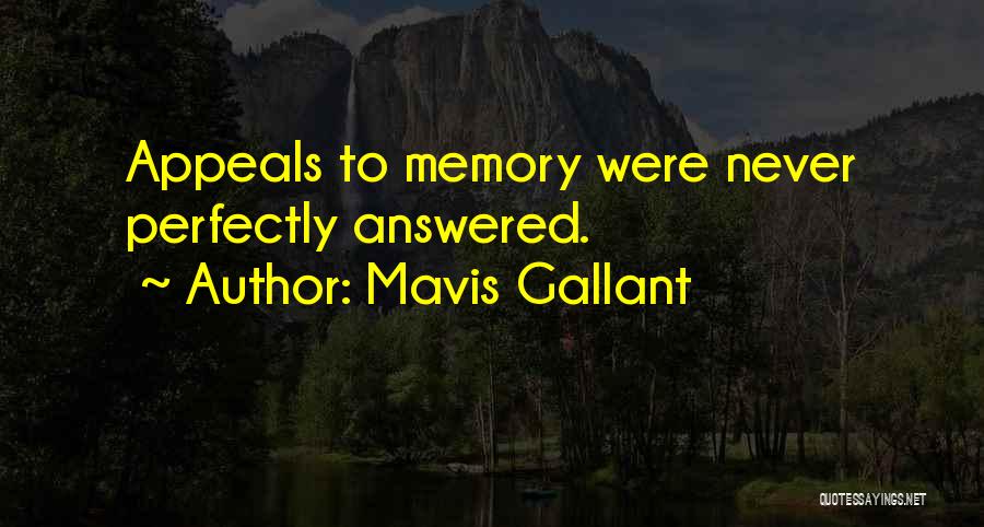 Mavis Gallant Quotes: Appeals To Memory Were Never Perfectly Answered.