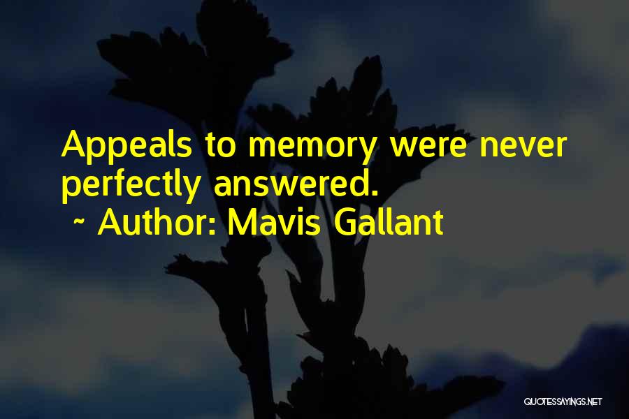 Mavis Gallant Quotes: Appeals To Memory Were Never Perfectly Answered.