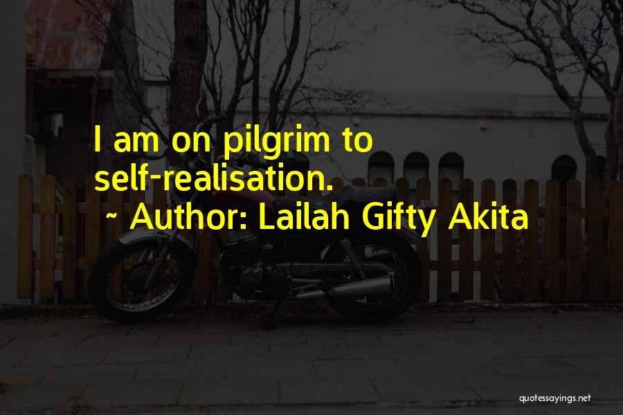 Lailah Gifty Akita Quotes: I Am On Pilgrim To Self-realisation.