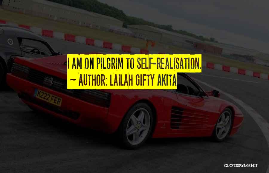 Lailah Gifty Akita Quotes: I Am On Pilgrim To Self-realisation.