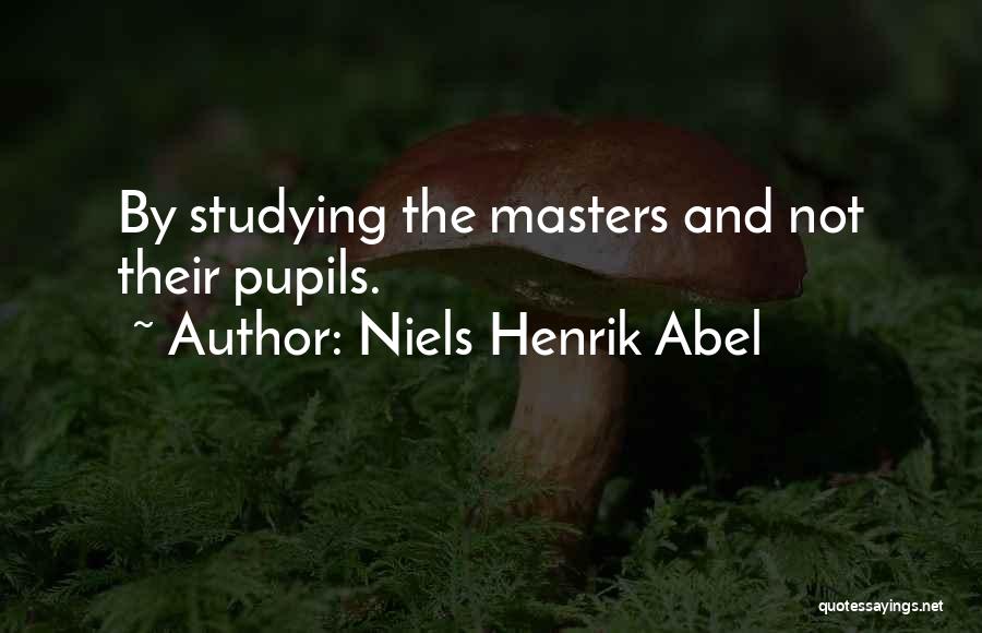Niels Henrik Abel Quotes: By Studying The Masters And Not Their Pupils.
