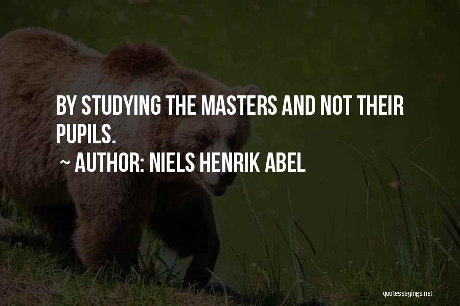 Niels Henrik Abel Quotes: By Studying The Masters And Not Their Pupils.