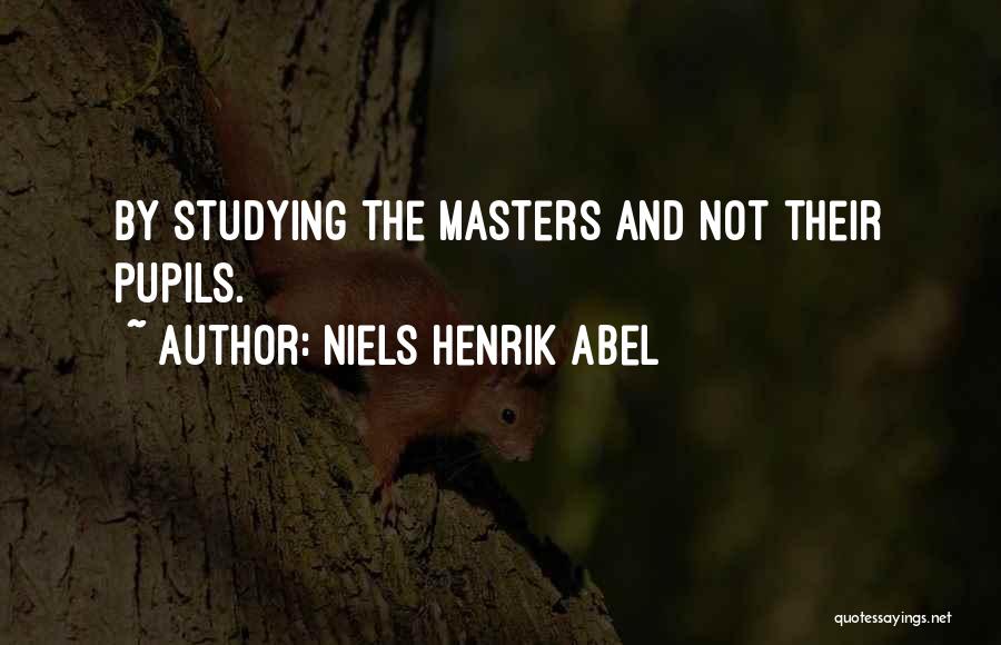 Niels Henrik Abel Quotes: By Studying The Masters And Not Their Pupils.