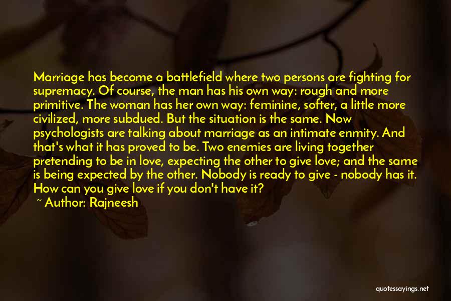 Rajneesh Quotes: Marriage Has Become A Battlefield Where Two Persons Are Fighting For Supremacy. Of Course, The Man Has His Own Way: