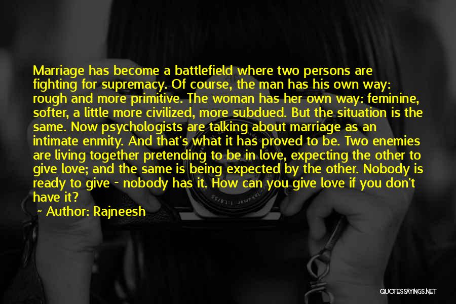 Rajneesh Quotes: Marriage Has Become A Battlefield Where Two Persons Are Fighting For Supremacy. Of Course, The Man Has His Own Way: