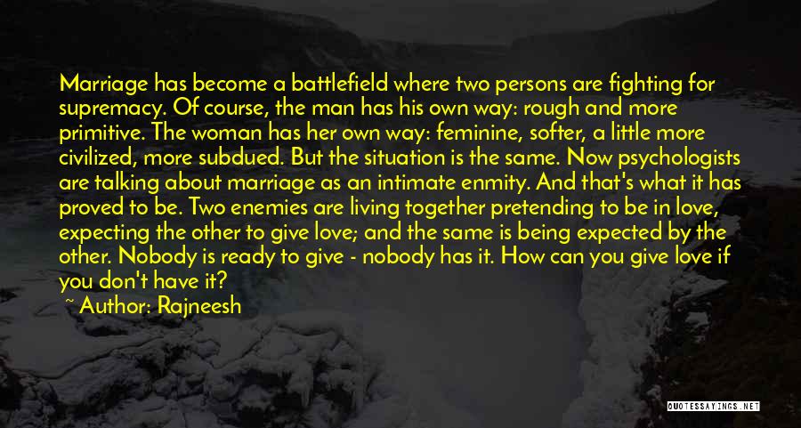 Rajneesh Quotes: Marriage Has Become A Battlefield Where Two Persons Are Fighting For Supremacy. Of Course, The Man Has His Own Way: