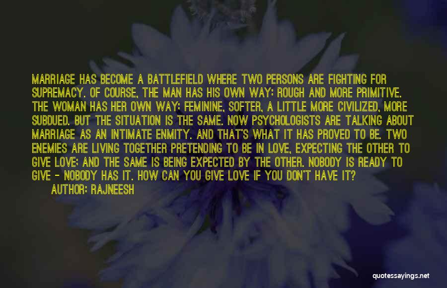 Rajneesh Quotes: Marriage Has Become A Battlefield Where Two Persons Are Fighting For Supremacy. Of Course, The Man Has His Own Way: