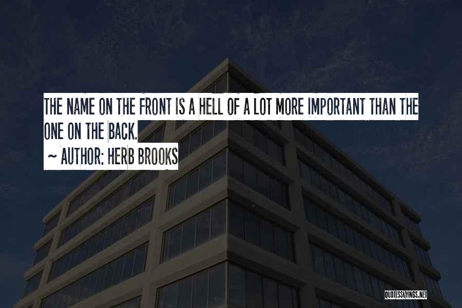 Herb Brooks Quotes: The Name On The Front Is A Hell Of A Lot More Important Than The One On The Back.