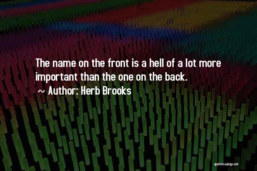 Herb Brooks Quotes: The Name On The Front Is A Hell Of A Lot More Important Than The One On The Back.