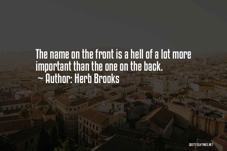 Herb Brooks Quotes: The Name On The Front Is A Hell Of A Lot More Important Than The One On The Back.