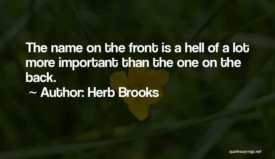 Herb Brooks Quotes: The Name On The Front Is A Hell Of A Lot More Important Than The One On The Back.