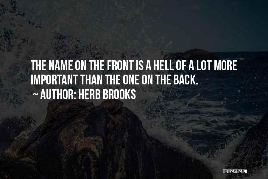 Herb Brooks Quotes: The Name On The Front Is A Hell Of A Lot More Important Than The One On The Back.