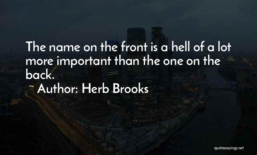 Herb Brooks Quotes: The Name On The Front Is A Hell Of A Lot More Important Than The One On The Back.