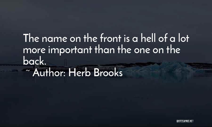 Herb Brooks Quotes: The Name On The Front Is A Hell Of A Lot More Important Than The One On The Back.