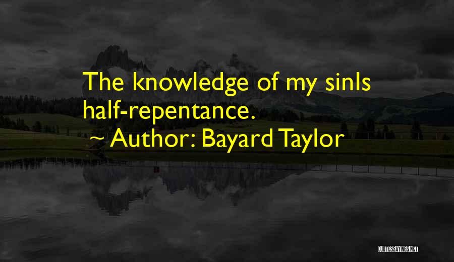Bayard Taylor Quotes: The Knowledge Of My Sinis Half-repentance.