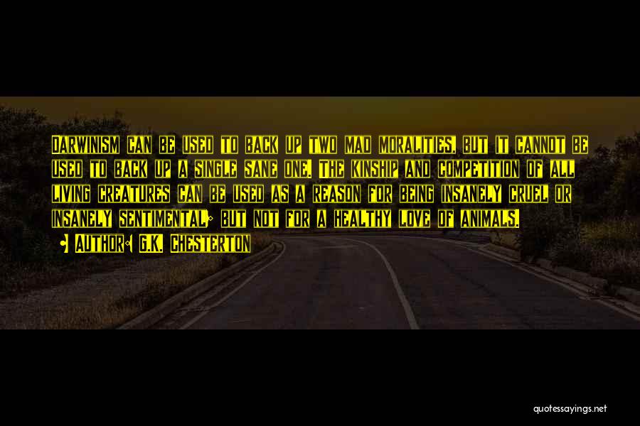 G.K. Chesterton Quotes: Darwinism Can Be Used To Back Up Two Mad Moralities, But It Cannot Be Used To Back Up A Single