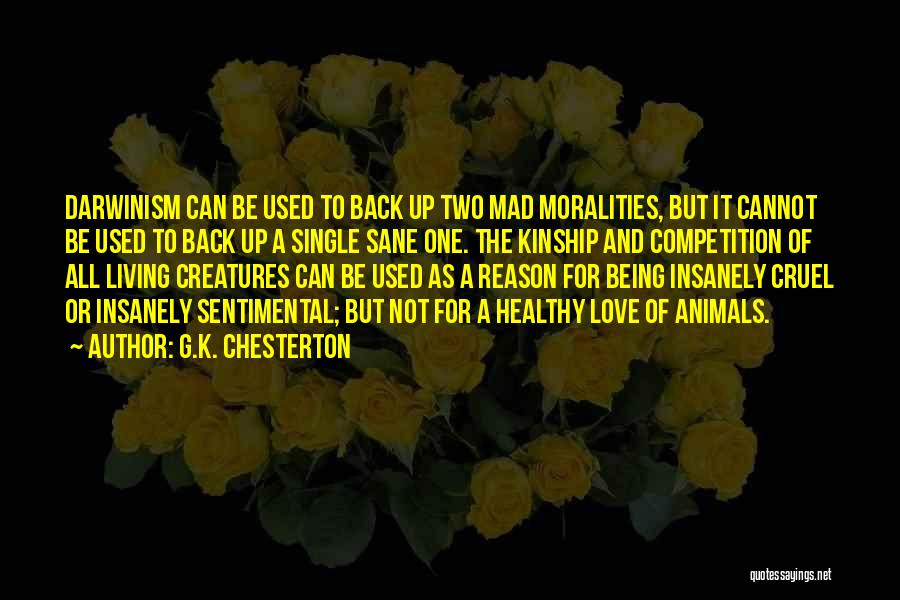 G.K. Chesterton Quotes: Darwinism Can Be Used To Back Up Two Mad Moralities, But It Cannot Be Used To Back Up A Single