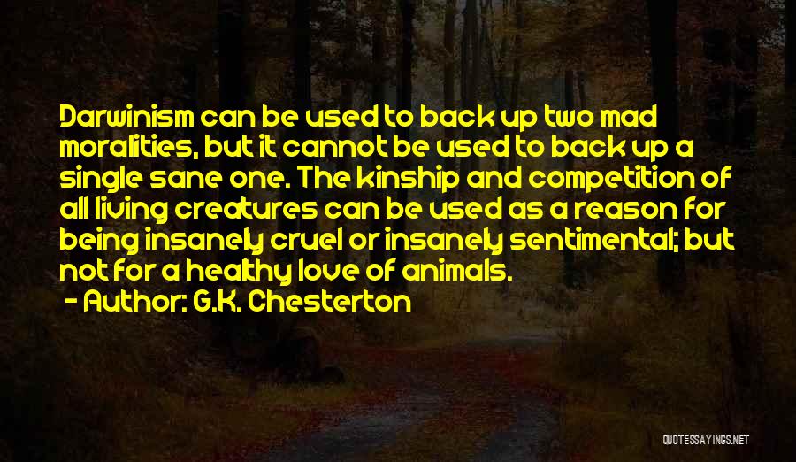 G.K. Chesterton Quotes: Darwinism Can Be Used To Back Up Two Mad Moralities, But It Cannot Be Used To Back Up A Single