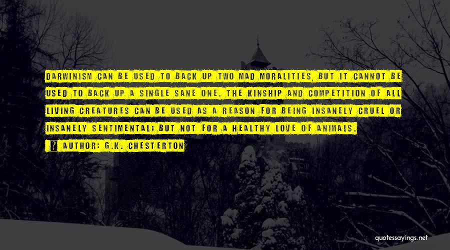 G.K. Chesterton Quotes: Darwinism Can Be Used To Back Up Two Mad Moralities, But It Cannot Be Used To Back Up A Single