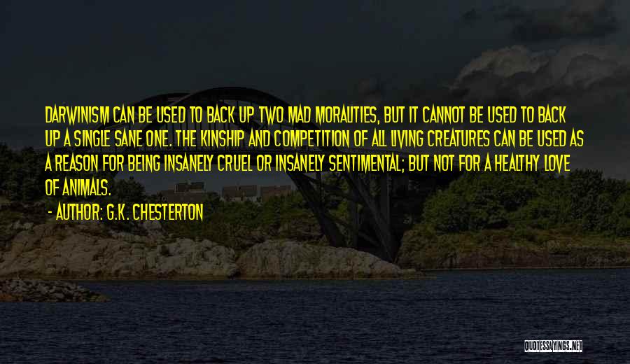 G.K. Chesterton Quotes: Darwinism Can Be Used To Back Up Two Mad Moralities, But It Cannot Be Used To Back Up A Single