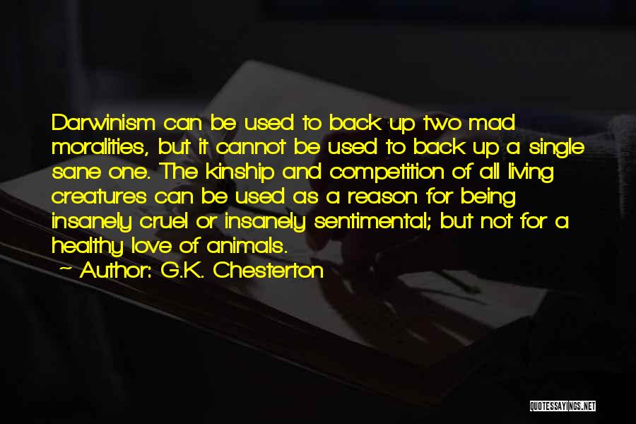 G.K. Chesterton Quotes: Darwinism Can Be Used To Back Up Two Mad Moralities, But It Cannot Be Used To Back Up A Single
