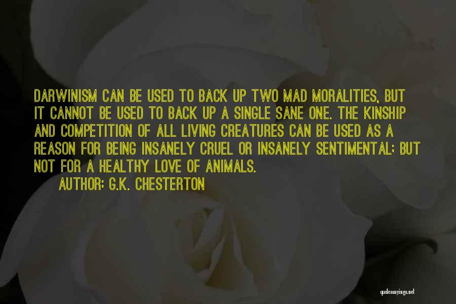 G.K. Chesterton Quotes: Darwinism Can Be Used To Back Up Two Mad Moralities, But It Cannot Be Used To Back Up A Single