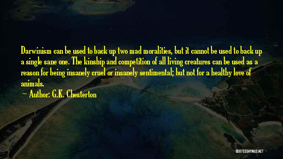 G.K. Chesterton Quotes: Darwinism Can Be Used To Back Up Two Mad Moralities, But It Cannot Be Used To Back Up A Single