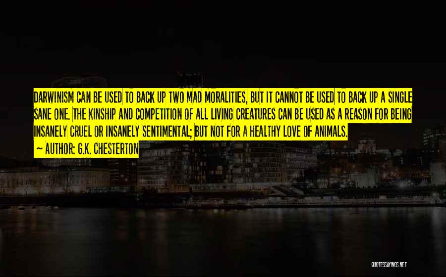 G.K. Chesterton Quotes: Darwinism Can Be Used To Back Up Two Mad Moralities, But It Cannot Be Used To Back Up A Single