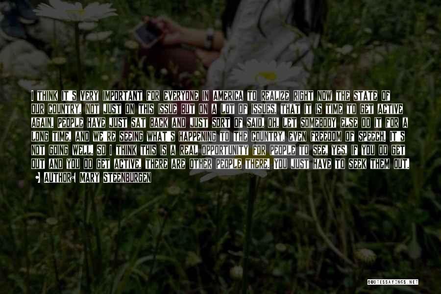 Mary Steenburgen Quotes: I Think It's Very Important For Everyone In America To Realize Right Now The State Of Our Country, Not Just