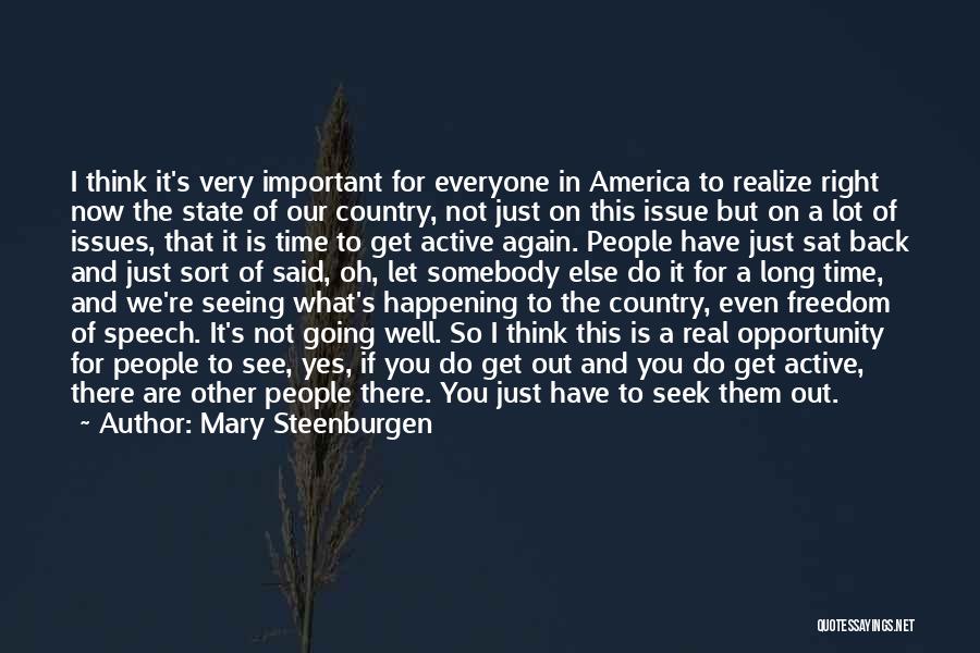 Mary Steenburgen Quotes: I Think It's Very Important For Everyone In America To Realize Right Now The State Of Our Country, Not Just