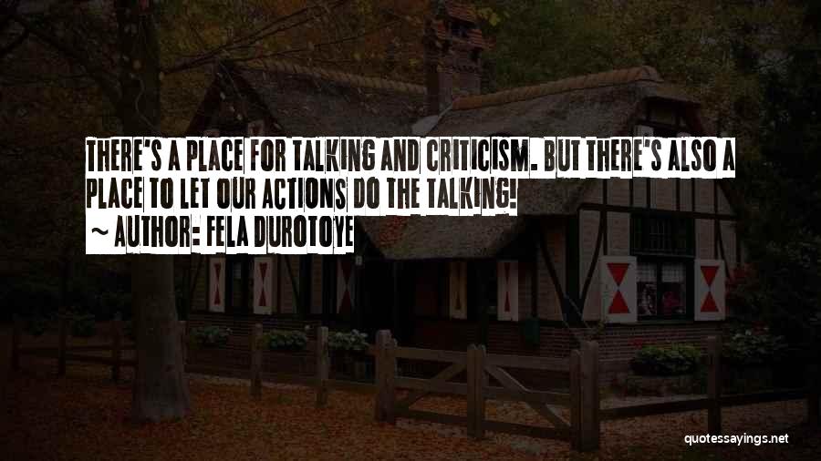 Fela Durotoye Quotes: There's A Place For Talking And Criticism. But There's Also A Place To Let Our Actions Do The Talking!