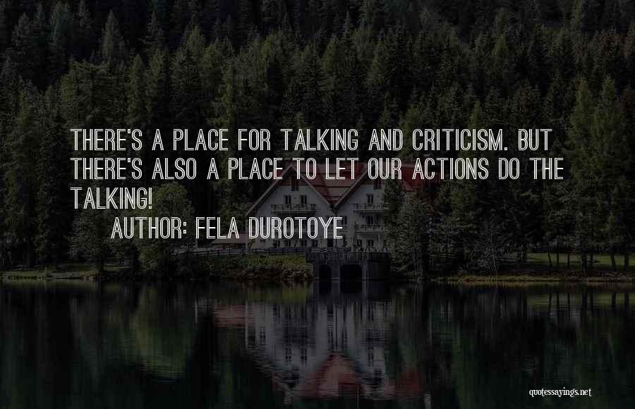 Fela Durotoye Quotes: There's A Place For Talking And Criticism. But There's Also A Place To Let Our Actions Do The Talking!