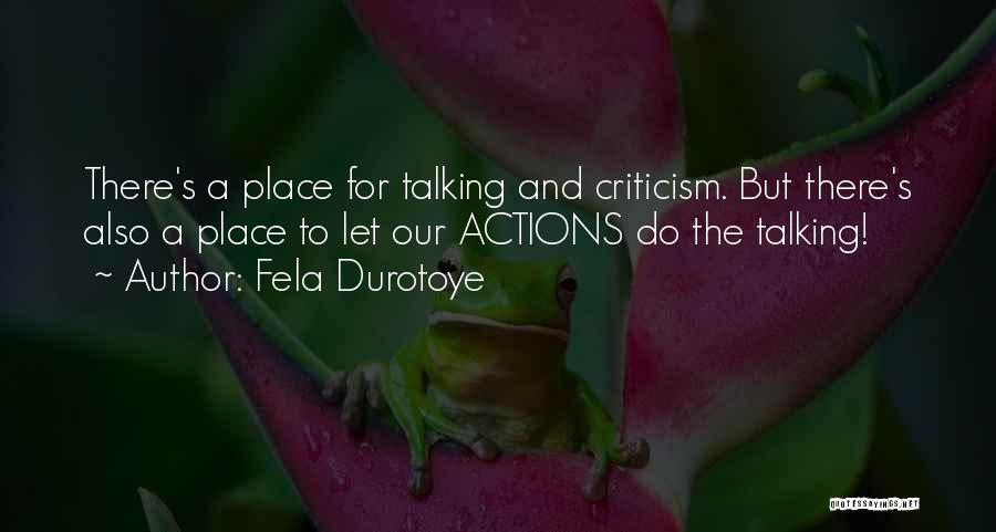 Fela Durotoye Quotes: There's A Place For Talking And Criticism. But There's Also A Place To Let Our Actions Do The Talking!