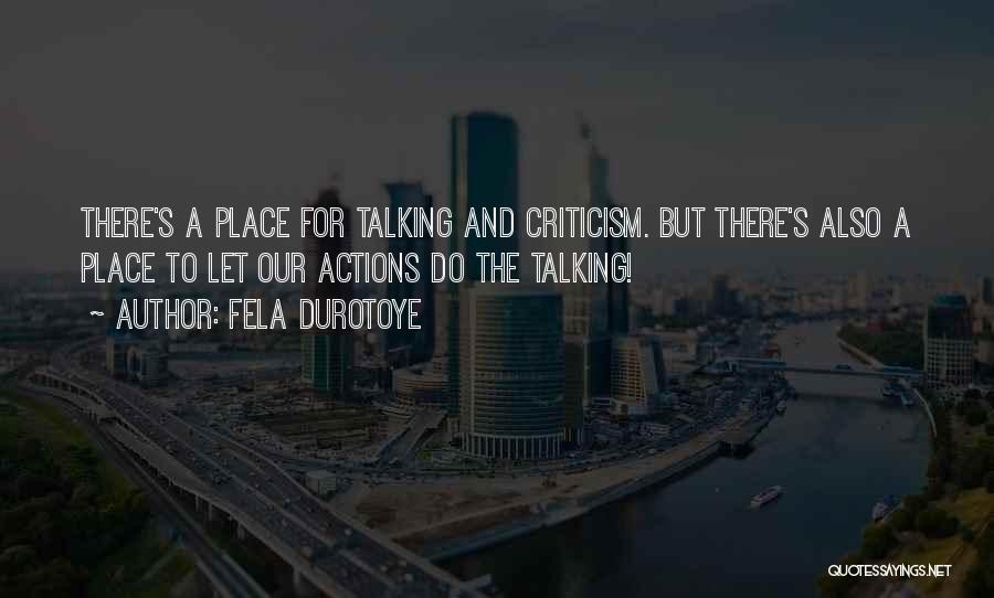 Fela Durotoye Quotes: There's A Place For Talking And Criticism. But There's Also A Place To Let Our Actions Do The Talking!