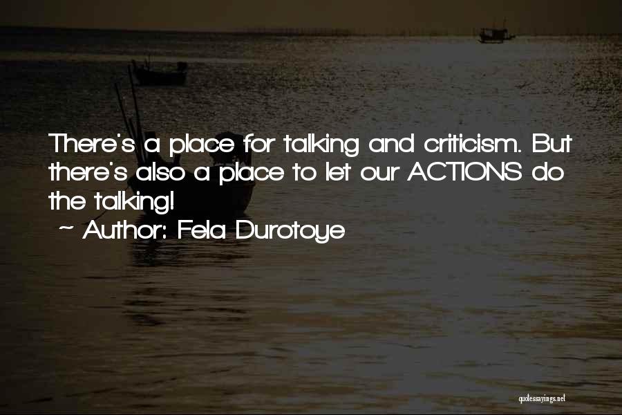 Fela Durotoye Quotes: There's A Place For Talking And Criticism. But There's Also A Place To Let Our Actions Do The Talking!