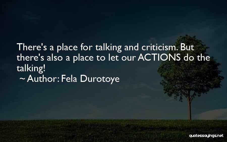 Fela Durotoye Quotes: There's A Place For Talking And Criticism. But There's Also A Place To Let Our Actions Do The Talking!